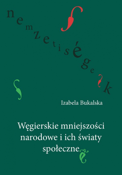 Węgierskie mniejszości narodowe i ich światy społeczne - Izabela Bukalska | okładka