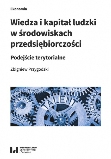 Wiedza i kapitał ludzki w środowiskach przedsiębiorczości Podejście terytorialne - Przygodzki Zbigniew | okładka