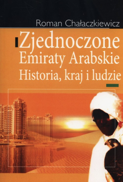 Zjednoczone Emiraty Arabskie Historia, kraj i ludzie - Roman Chałaczkiewicz | okładka