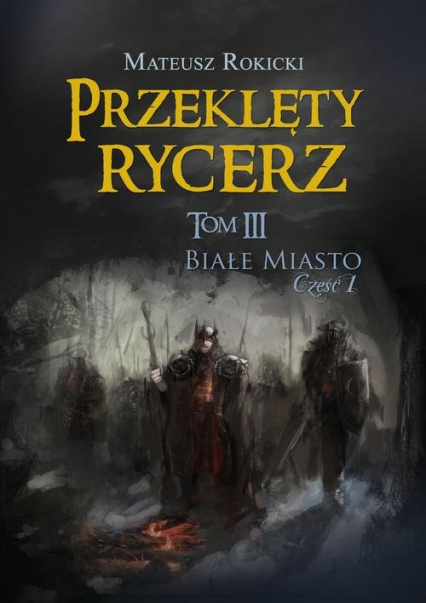 Przeklęty rycerz Tom 3 Białe Miasto Część 1 - Mateusz Rokicki | okładka