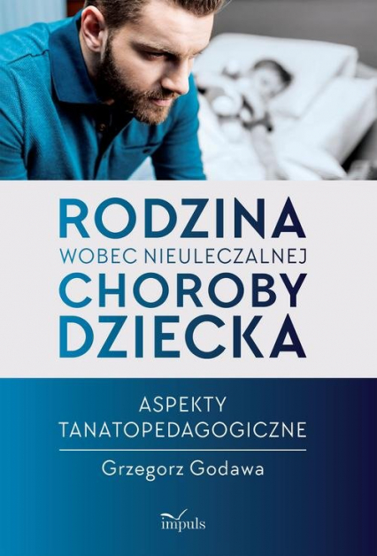 Rodzina wobec nieuleczalnej choroby dziecka - Grzegorz Godawa | okładka