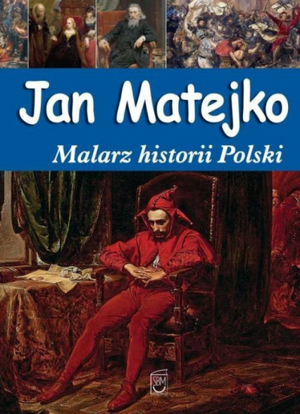 Jan Matejko Malarz historii Polski - Joanna Babiarz | okładka