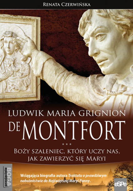 Ludwik Maria Grignion de Montfort Boży szaleniec, który uczy nas, jak zawierzyć się Maryi - Renata Czerwińska | okładka