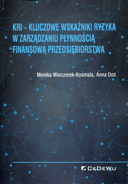 KRI Kluczowe wskaźniki ryzyka w zarządzaniu płynnością finansową przedsiębiorstwa - Anna Doś, Wieczorek-Kosmala Monika | okładka