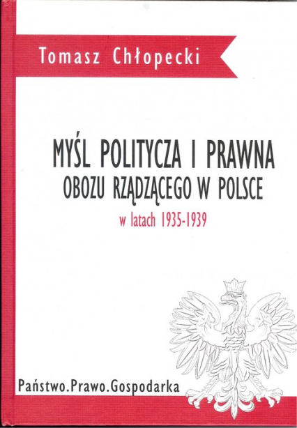 Myśl polityczna i prawna obozu rządzącego w Polsce w latach 1935-1939 - Tomasz Chłopecki | okładka