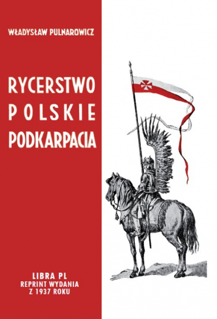 Rycerstwo polskie Podkarpacia Dawne dzieje i obecne obowiązki szlachty zagrodowej na Podkarpaciu - Władysław Pulnarowicz | okładka