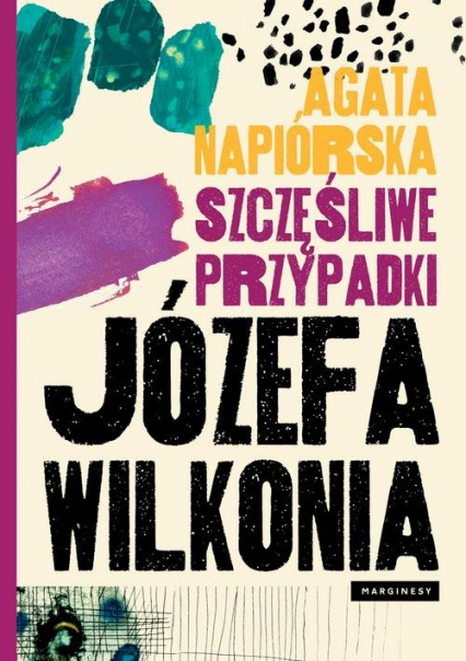 Szczęśliwe przypadki Józefa Wilkonia - Agata  Napiórska | okładka