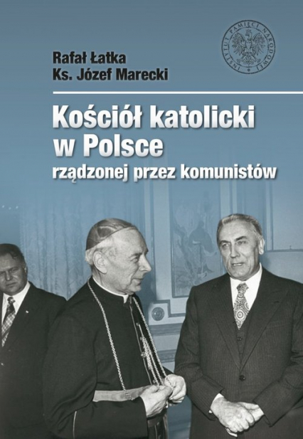Kościół katolicki w Polsce rządzonej przez komunistów - Józef Marecki, Łatka Rafał | okładka