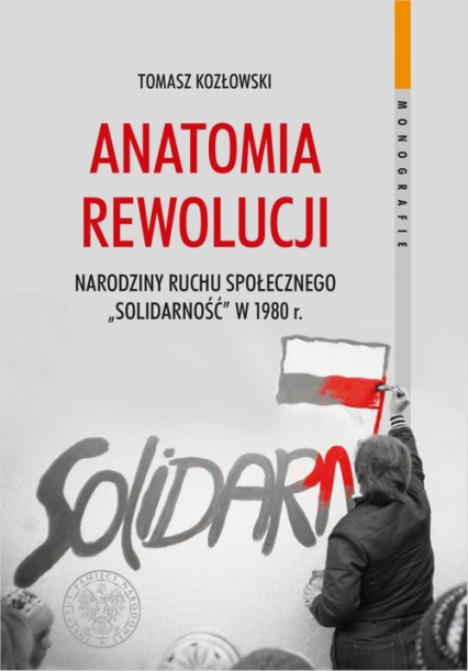 Anatomia rewolucji Narodziny ruchu społecznego „Solidarność” w 1980 roku - Kozłowski Tomasz | okładka