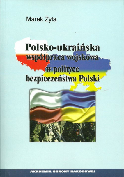 Polsko-ukraińska współpraca wojskowa w polityce bezpieczeństwa Polski - Żyła Marek | okładka