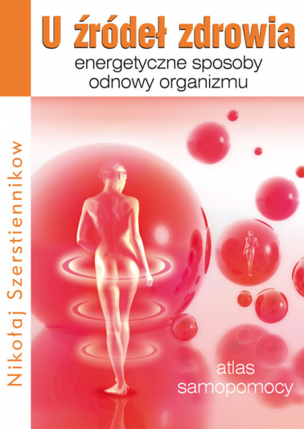 U źródeł zdrowia Energetyczne sposoby odnowy organizmu - Nikołaj Szerstiennikow | okładka
