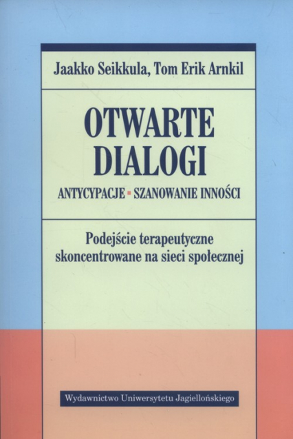 Otwarte dialogi Antycypacje Szanowanie Inności - Arnkil Tom Erik, Seikkula Jaakko | okładka