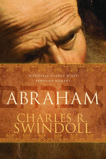 Abraham Niezwykła podróż wiary pewnego nomady - Charles Swindoll | okładka