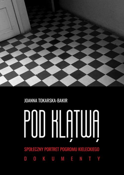 Pod klątwą Tom 2 Społeczny portret pogromu kieleckiego - Joanna Tokarska-Bakir | okładka