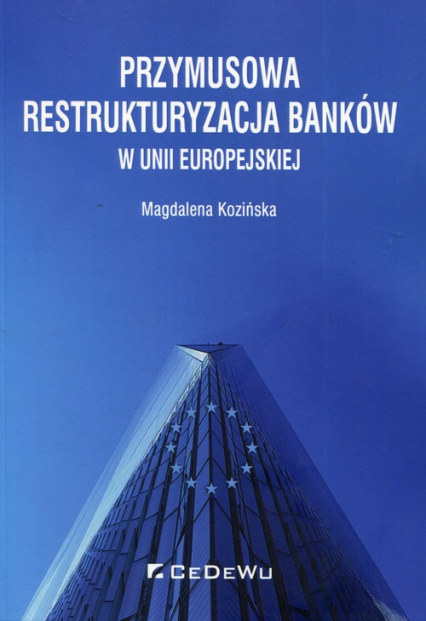 Przymusowa restrukturyzacja banków w Unii Europejskiej - Magdalena Kozińska | okładka