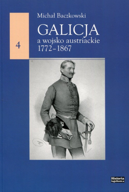 Galicja a wojsko austriackie 1772-1867 - Michał Baczkowski | okładka
