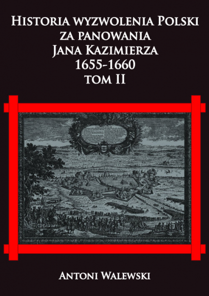 Historia wyzwolenia Polski za panowania Jana Kazimierza 1655-1660 Tom 2 - Antoni Walewski | okładka