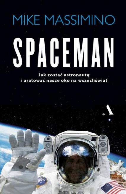 Spaceman Jak zostać astronautą i uratować nasze oko na Wszechświat - Mike Massimino | okładka