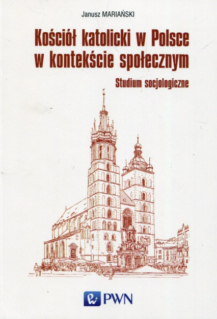 Kościół katolicki w Polsce w kontekście społecznym Studium socjologiczne - Janusz Mariański | okładka