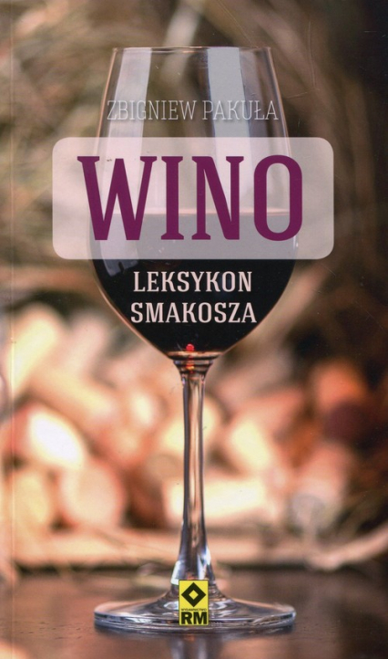 Wino Leksykon smakosza Najlepsze wina z polskich sklepów - Zbigniew Pakuła | okładka