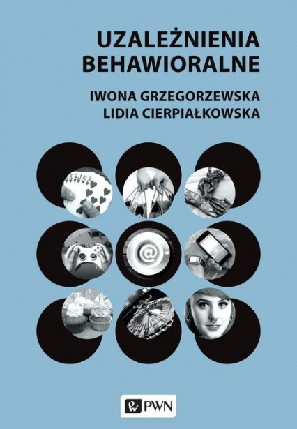 Uzależnienia behawioralne - Cierpiałkowska Lidia, Grzegorzewska Iwona | okładka
