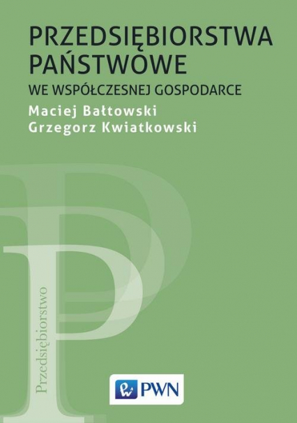 Przedsiębiorstwa państwowe we współczesnej gospodarce - Bałtowski Maciej, Kwiatkowski Grzegorz | okładka