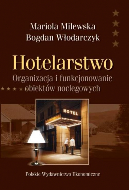 Hotelarstwo Organizacja i funkcjonowanie obiektów noclegowych - Bogdan Włodarczyk, Milewska Mariola | okładka