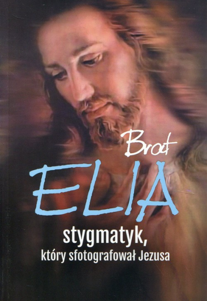 Brat Elia Stygmatyk, który sfotografował Jezusa - Marta Wielek | okładka