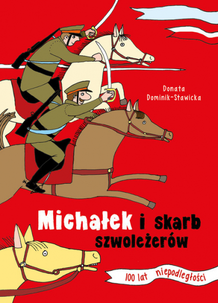 Michałek i skarb szwoleżerów 100 lat niepodległości - Donata Dominik-Stawicka | okładka