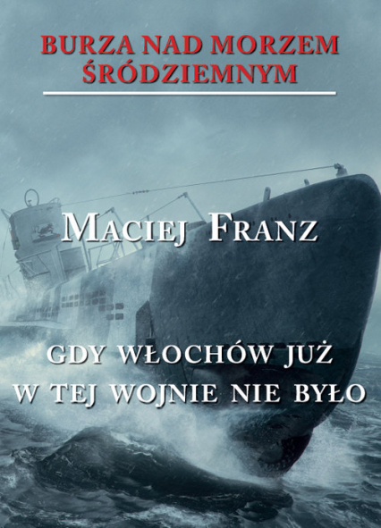 Burza nad Morzem Śródziemnym Tom 5 Gdy Włochów juzw tej wojnie nie było - Franz Maciej | okładka