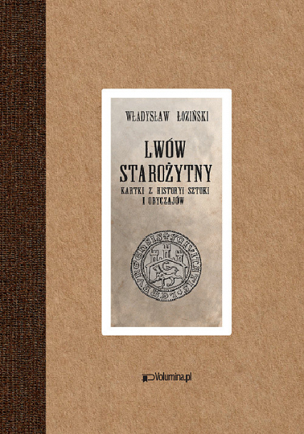 Lwów starożytny Kartki z historyi sztuki i obyczajów - Władysław Łoziński | okładka