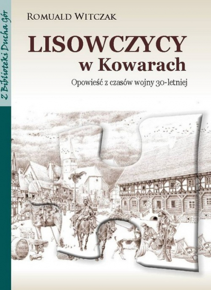 Lisowczycy w Kowarach Opowieść z czasów wojny 30-letniej - Romuald Witczak | okładka