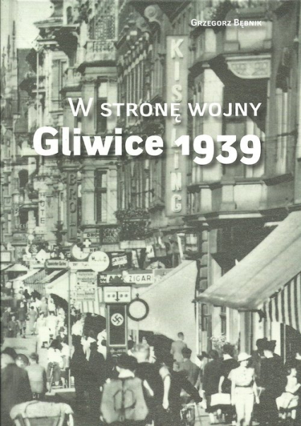 W stronę wojny Gliwice 1939 - Bębnik Grzegorz | okładka