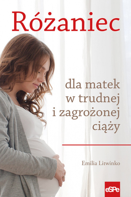 Różaniec dla matek w trudnej i zagrożonej ciąży - Emilia Litwinko | okładka