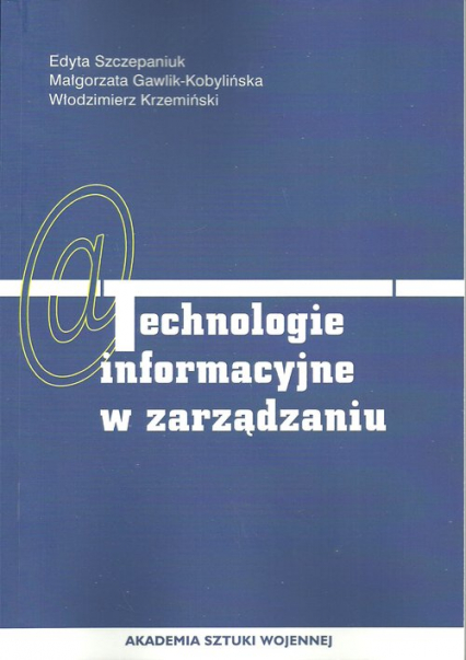 Technologie informacyjne w zarządzaniu - Krzemiński Włodzimiez, Szczepaniuk Edyta | okładka