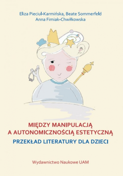 Między manipulacją a autonomicznością estetyczną przekład literatury dla dzieci - Fimiak-Chwiłkowska Anna, Pieciul-Karmińska Eliza, Sommerfeld Beate | okładka