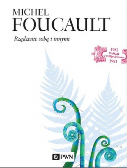 Rządzenie sobą i innymi. Wykłady z College de France 1982-1983 - Michel Foucault | okładka