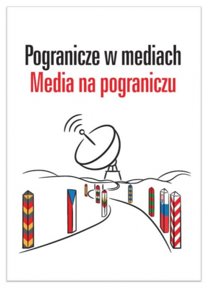 Pogranicze w mediach Media na pograniczu - Olechowska Paulina, Pajewska Ewa | okładka