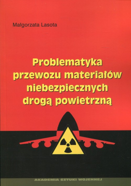 Problematyka przewozu materiałów niebezpiecznych drogą powietrzną - Lasota Małgorzata | okładka