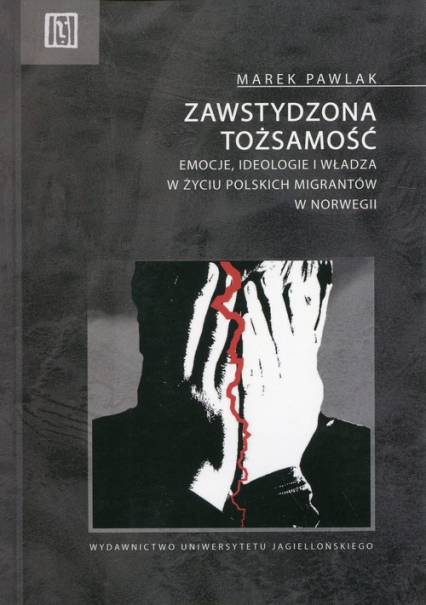 Zawstydzona tożsamość Emocje, ideologie i władza w życiu polskich migrantów w Norwegii - Marek Pawlak | okładka