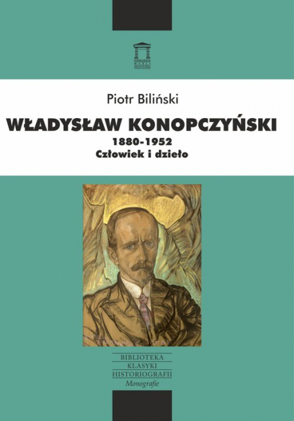 Władysław Konopczyński 1880-1952 Człowiek i dzieło - Piotr Biliński | okładka