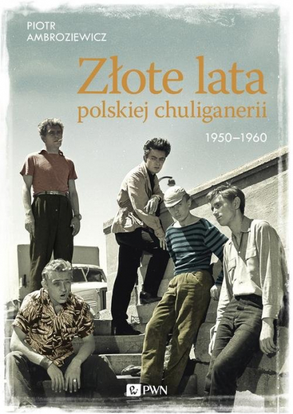 Złote lata polskiej chuliganerii. 1950-1960 - Piotr Ambroziewicz | okładka