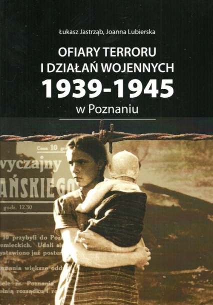 Ofiary terroru i działań wojennych 1939-1945 zarejestrowane w księgach zgonów Urzędu Stanu Cywilnego - Jastrząb Łukasz, Lubierska Joanna | okładka