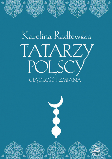 Tatarzy polscy Ciagłość i zmiana - Karolina Radłowska | okładka
