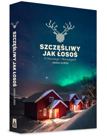 Szczęśliwy jak łosoś O Norwegii i Norwegach - Anna Kurek | okładka
