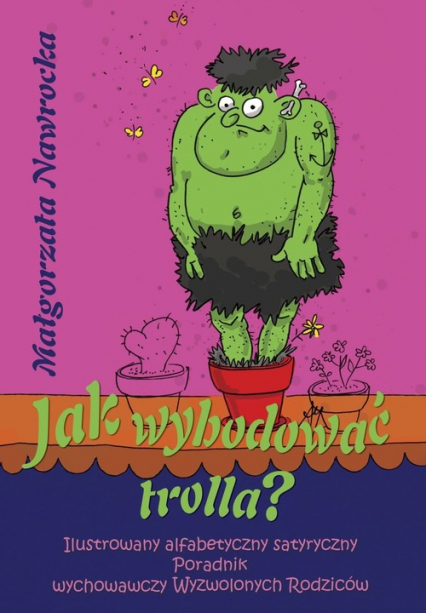 Jak wyhodować trolla - Małgorzata Nawrocka | okładka