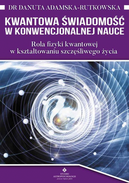 Kwantowa świadomość w konwencjonalnej nauce - Adamska Rutkowska Danuta | okładka