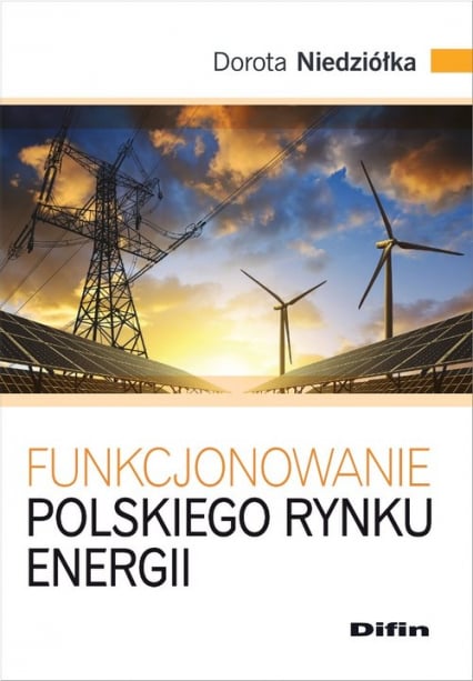 Funkcjonowanie polskiego rynku energii - Dorota Niedziółka | okładka