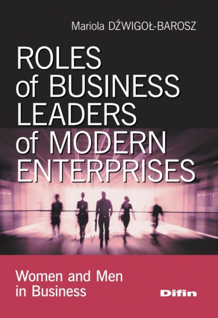 Roles of business leaders of modern enterprises Women and men in business - Mariola Dźwigoł-Barosz | okładka