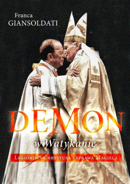Demon w Watykanie Legioniści Chrystusa i sprawa Maciela - Franca Giansoldati | okładka